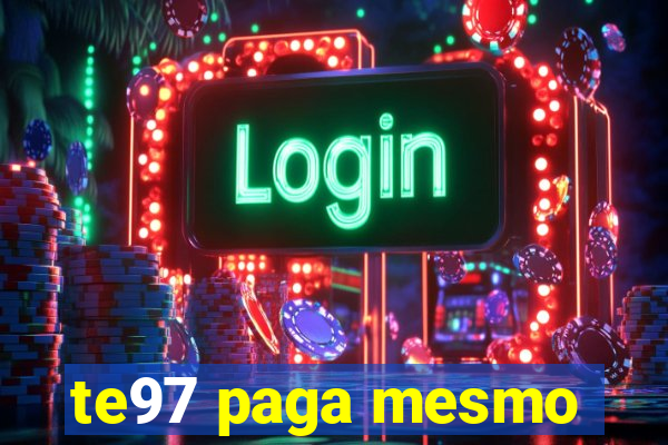 te97 paga mesmo