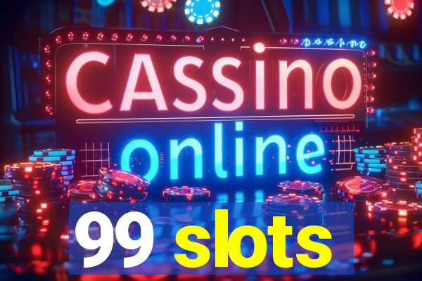 99 slots