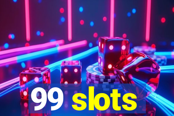 99 slots