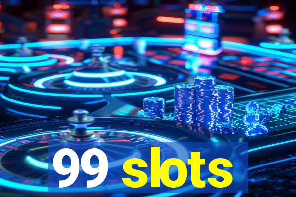 99 slots