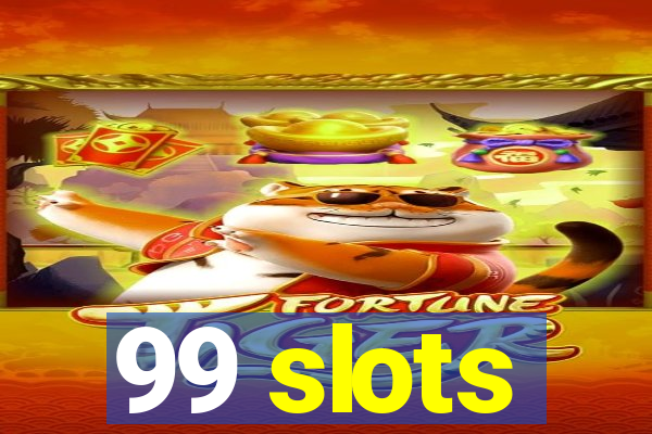 99 slots