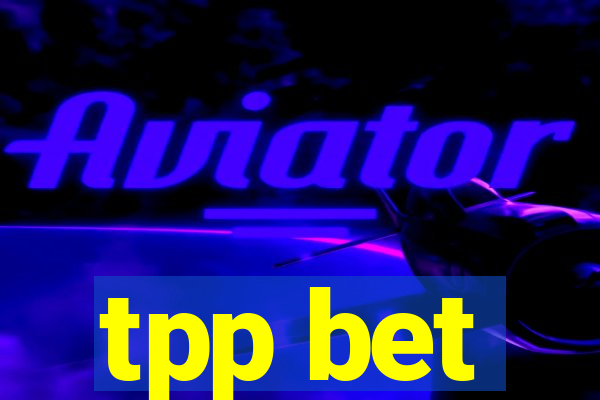 tpp bet