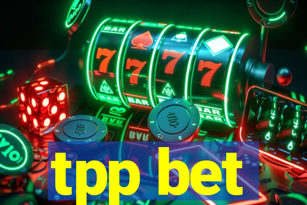 tpp bet