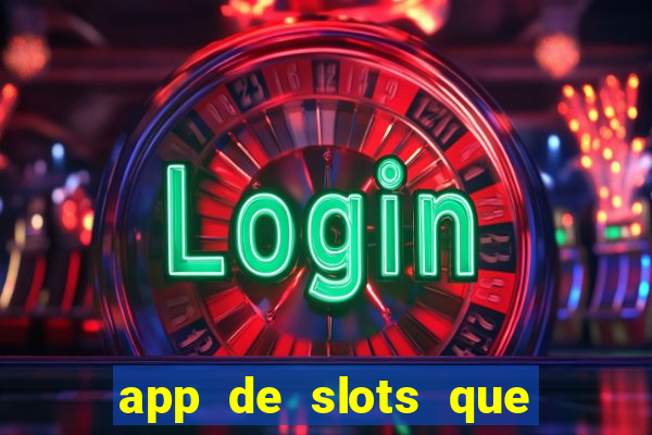 app de slots que pagam dinheiro de verdade