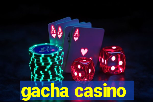 gacha casino