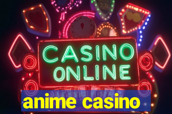 anime casino