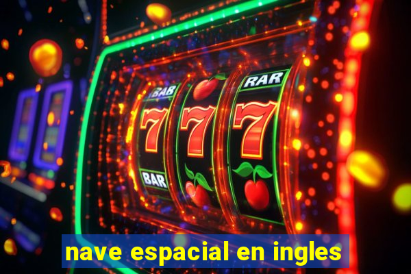 nave espacial en ingles