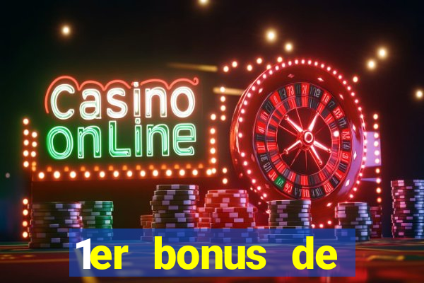 1er bonus de dép?t casino