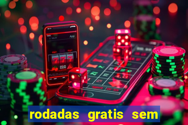 rodadas gratis sem deposito casino