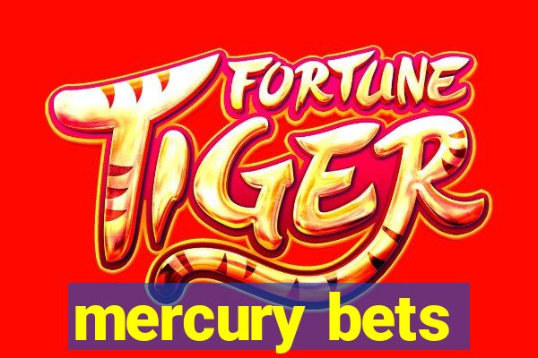 mercury bets