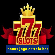 bonus jogo estrela bet