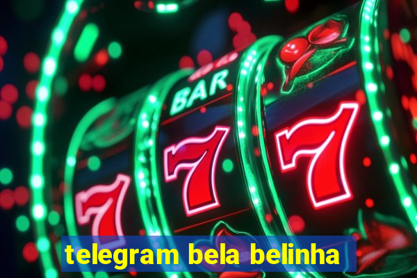 telegram bela belinha