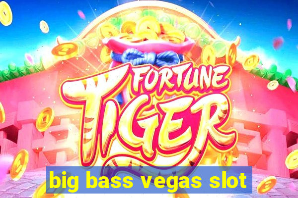 big bass vegas slot