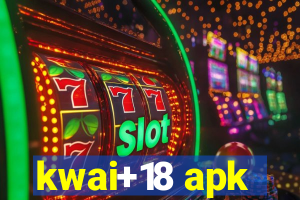 kwai+18 apk