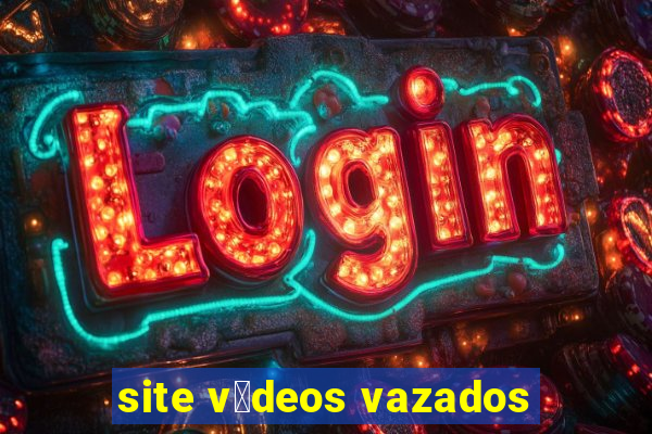 site v铆deos vazados