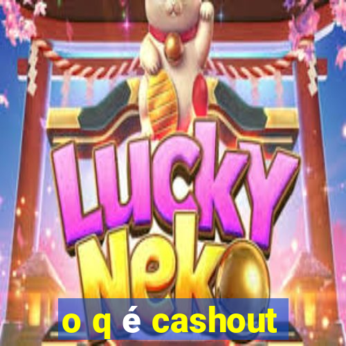 o q é cashout