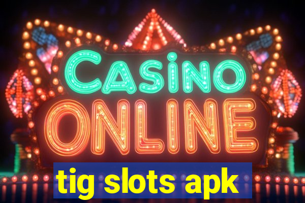 tig slots apk