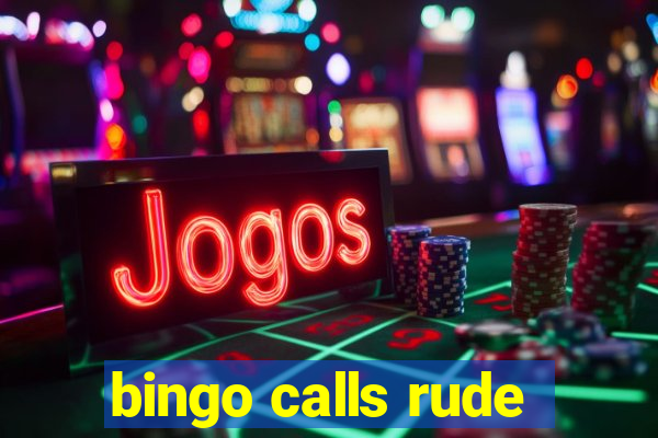 bingo calls rude