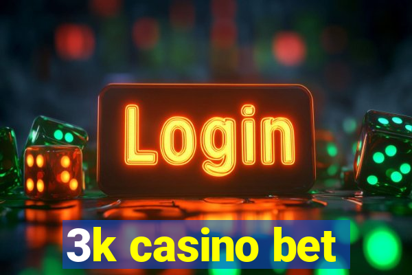 3k casino bet