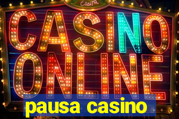 pausa casino