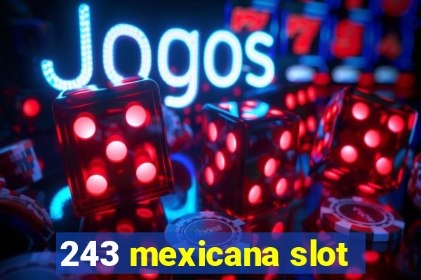 243 mexicana slot