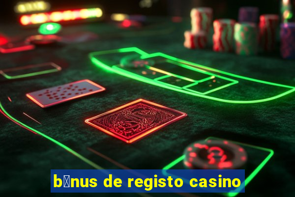 b贸nus de registo casino