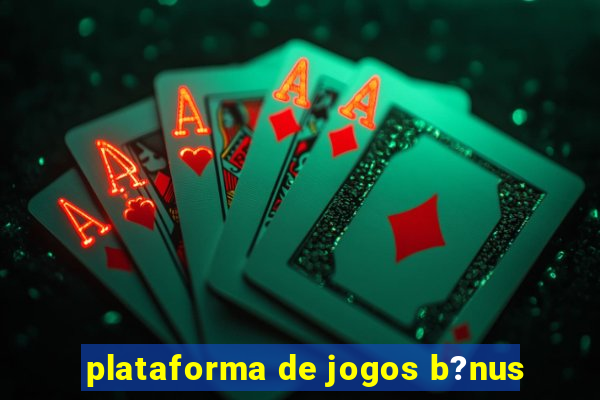 plataforma de jogos b?nus