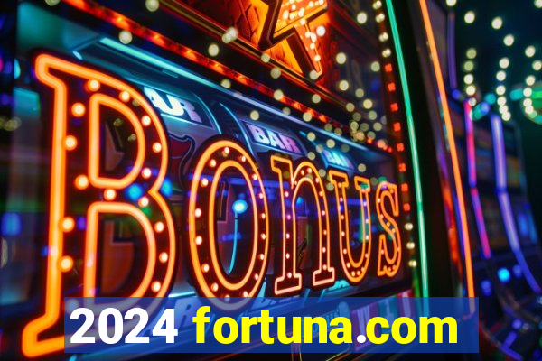 2024 fortuna.com