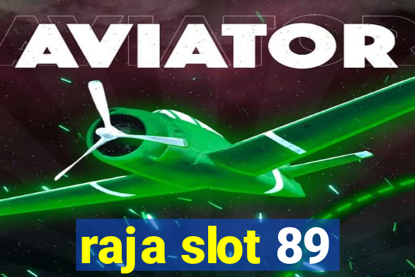 raja slot 89