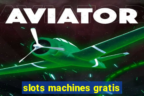 slots machines gratis