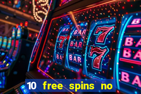 10 free spins no deposit casino