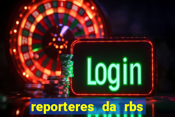 reporteres da rbs tv porto alegre