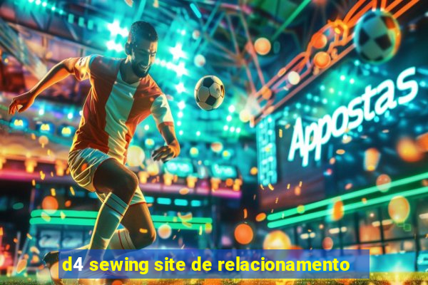 d4 sewing site de relacionamento