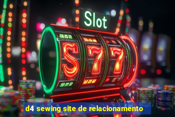 d4 sewing site de relacionamento