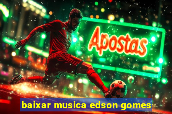 baixar musica edson gomes