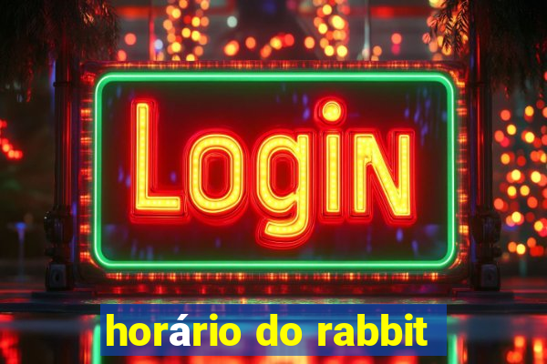 horário do rabbit