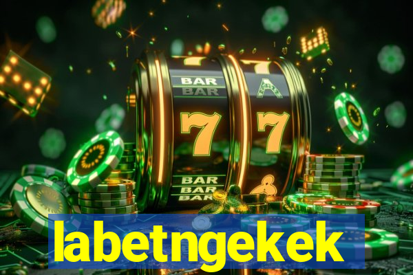 labetngekek