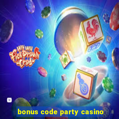 bonus code party casino