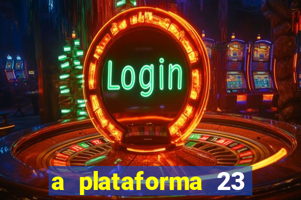 a plataforma 23 bet é confiável