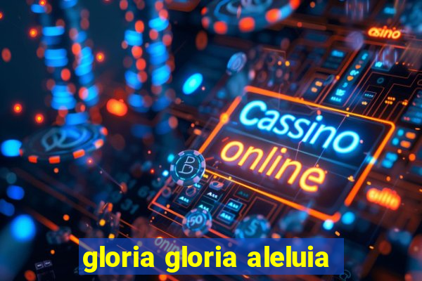 gloria gloria aleluia