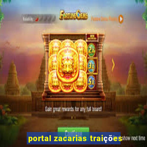 portal zacarias traições