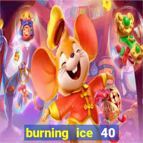 burning ice 40 slot online