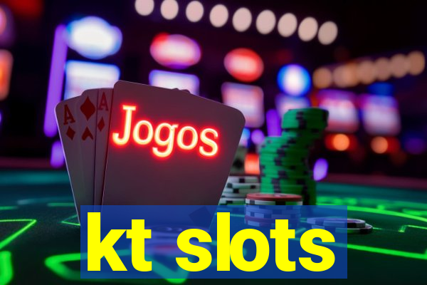 kt slots