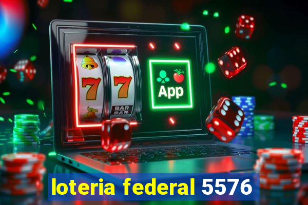 loteria federal 5576