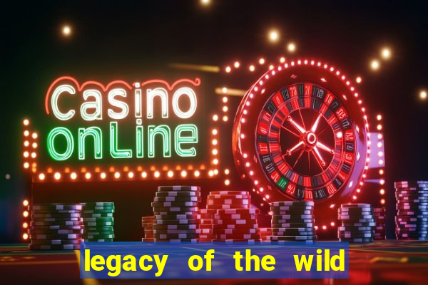 legacy of the wild 2 slot