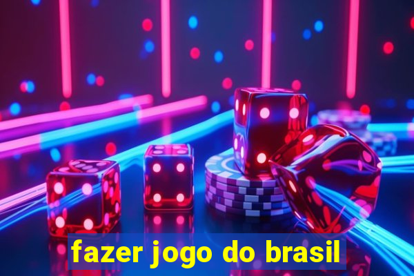 fazer jogo do brasil