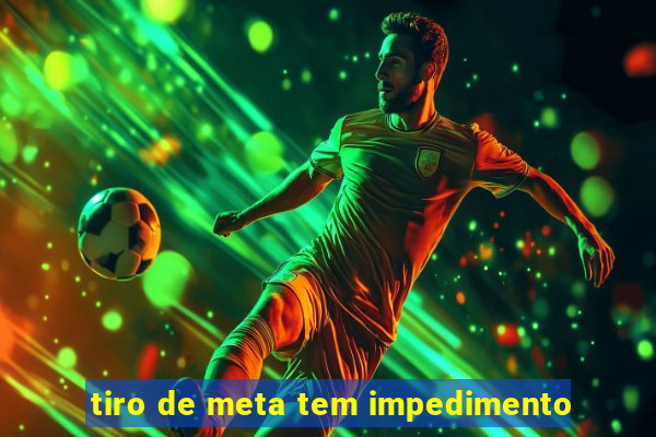 tiro de meta tem impedimento