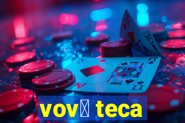 vov贸 teca