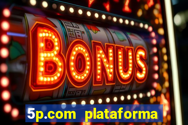 5p.com plataforma de jogos