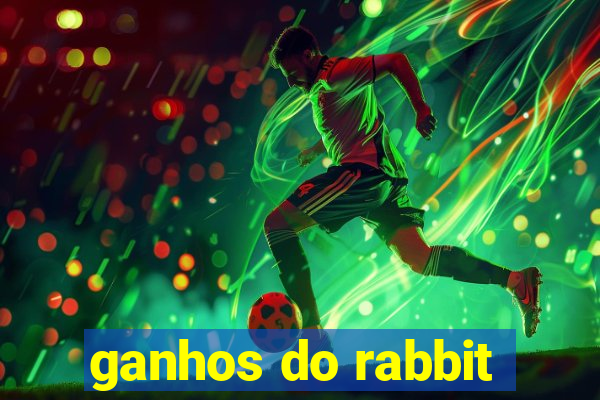 ganhos do rabbit